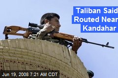 Taliban Said Routed Near Kandahar
