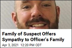 Suspect&#39;s Family Offers Sympathy to Officer&#39;s Family