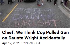 Chief: We Think Cop Pulled Gun on Daunte Wright Accidentally