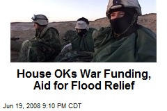House OKs War Funding, Aid for Flood Relief
