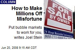 How to Make Millions Off Misfortune