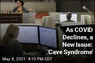 &#39;Cave Syndrome&#39; Makes Leaving Isolation Difficult