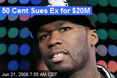 50 Cent Sues Ex for $20M