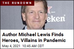 Author Michael Lewis Finds Heroes, Villains in Pandemic