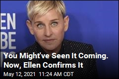 Ellen to Walk Away From &#39;the Best Thing I&#39;ve Ever Done&#39;