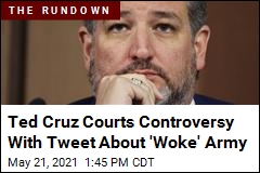 Ted Cruz&#39;s Tweet About &#39;Woke&#39; Army Causes a Fuss