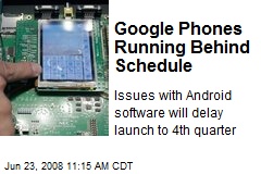 Google Phones Running Behind Schedule