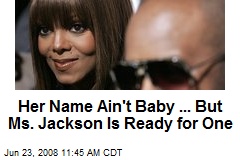 Her Name Ain't Baby ... But Ms. Jackson Is Ready for One