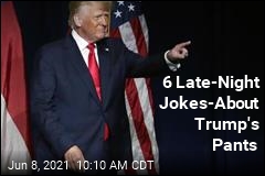 6 Late-Night Jokes About Trump&#39;s Pants
