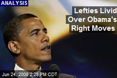 Lefties Livid Over Obama's Right Moves