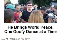 He Brings World Peace, One Goofy Dance at a Time