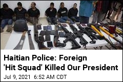 Haitian Police: Foreign &#39;Hit Squad&#39; Killed Our President