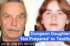 Dungeon Daughter 'Not Prepared' to Testify