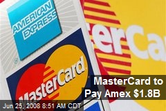 MasterCard to Pay Amex $1.8B