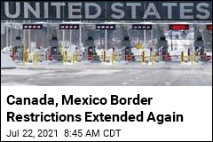 Canada, Mexico Border Restrictions Extended Again