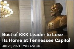 Bust of KKK Leader Will Exit Tennessee Capitol