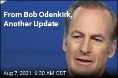 From Bob Odenkirk, Another Update