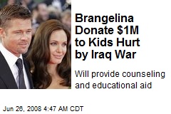 Brangelina Donate $1M to Kids Hurt by Iraq War