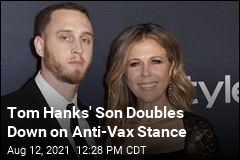Tom Hanks&#39; Son Doubles Down on Anti-Vax Stance