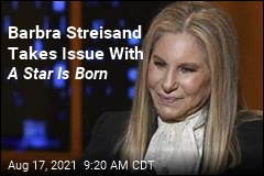 Barbra Streisand Takes Issue With A Star Is Born