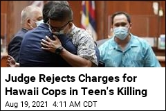 Judge Rejects Charges for Hawaii Cops in Teen&#39;s Killing