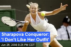 Sharapova Conqueror: 'I Don't Like Her Outfit'