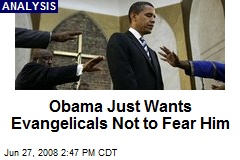 Obama Just Wants Evangelicals Not to Fear Him
