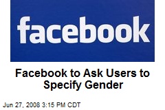 Facebook to Ask Users to Specify Gender