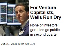 For Venture Capitalists, Wells Run Dry