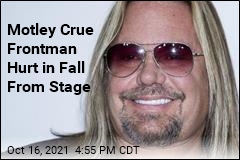 Motley Crue Frontman Hurt in Fall From Stage