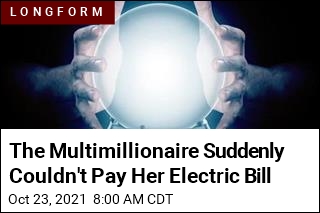 The Multimillionaire Suddenly Couldn&#39;t Pay Her Electric Bill