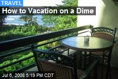 How to Vacation on a Dime