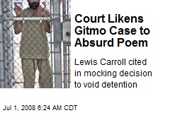 Court Likens Gitmo Case to Absurd Poem