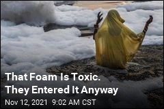 That Foam Is Toxic. They Entered It Anyway