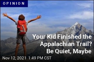 Your Kid Finished the Appalachian Trail? Be Quiet, Maybe