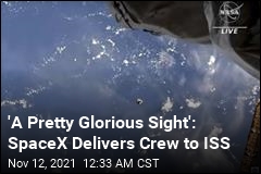 &#39;A Pretty Glorious Sight&#39;: SpaceX Delivers Crew to ISS