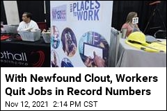 With Newfound Clout, Workers Quit Jobs in Record Numbers