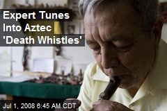 Expert Tunes Into Aztec 'Death Whistles'
