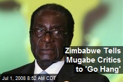 Zimbabwe Tells Mugabe Critics to 'Go Hang'