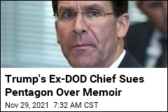 Trump&#39;s Ex-DOD Chief Sues Pentagon Over Memoir