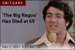 &#39;The Big Ragoo&#39; Has Died at 69