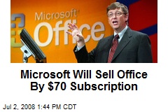 Microsoft Will Sell Office By $70 Subscription
