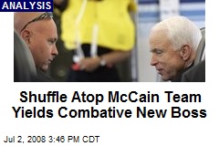 Shuffle Atop McCain Team Yields Combative New Boss