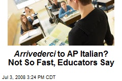 Arrivederci to AP Italian? Not So Fast, Educators Say