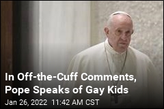 Pope to Parents: Don&#39;t Condemn Your Gay Children