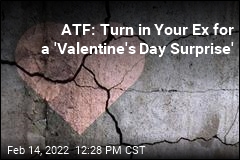 ATF: Turn in Your Ex on Valentine&#39;s Day