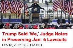 Trump Said &#39;We,&#39; Judge Notes in Preserving Jan. 6 Lawsuits