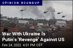War With Ukraine Is Putin&#39;s &#39;Revenge&#39; Against US