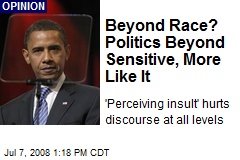 Beyond Race? Politics Beyond Sensitive, More Like It