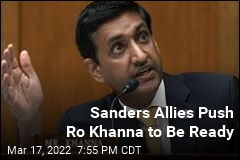 Sanders Allies Push Ro Khanna to Be Ready